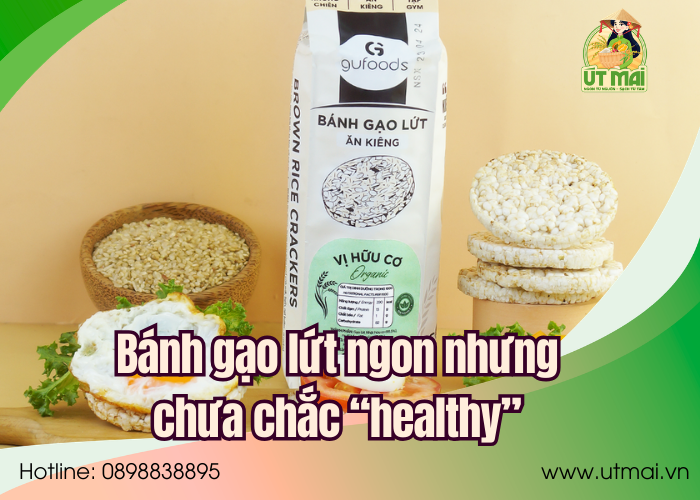 Bánh gạo lứt ngon nhưng chưa chắc “healthy”